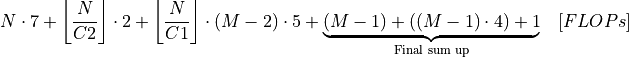 N \cdot 7 + \left\lfloor \dfrac{N}{C2} \right\rfloor \cdot 2 +
\left\lfloor \dfrac{N}{C1} \right\rfloor \cdot (M - 2) \cdot 5 +
\underbrace{(M - 1) + ((M - 1) \cdot 4) + 1}_{\text{Final sum up}} \quad
[FLOPs]