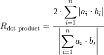 R_{\text{dot product}} =
 \dfrac{2 \cdot \displaystyle\sum_{i = 1}^{n} \vert a_{i} \cdot b_{i}\vert}
 {\left\vert\displaystyle\sum_{i = 1}^{n} a_{i}\cdot b_{i}\right\vert}